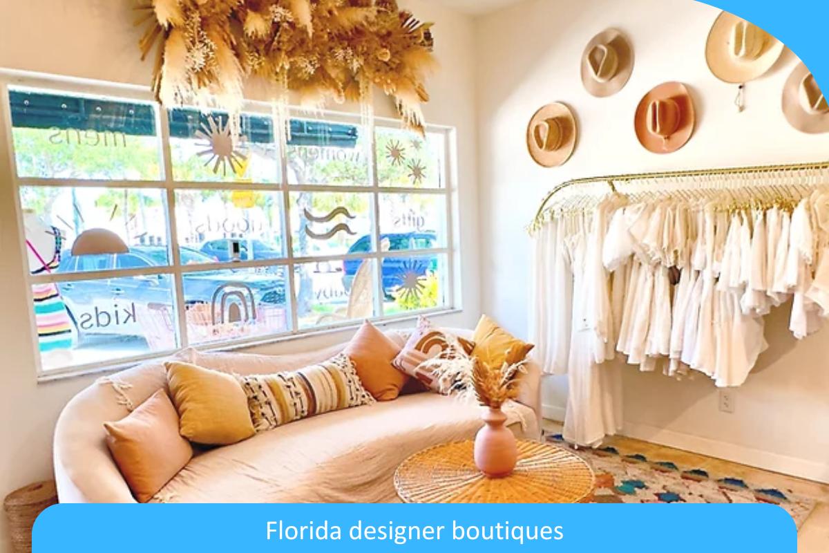 Exploring Elegance: Unveiling the Best Florida Designer Boutiques for Exclusive Fashion Finds
